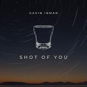 Gavin Inman Shot Of You