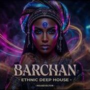 Barchan Hypnotic Desert Vibes Organic House Ethnic Deep House By Housevector
