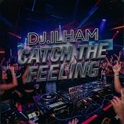 Catch The Feeling Dj Ilham