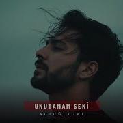 Acioglu Unutamam Seni