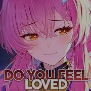 Nightcore Do You Feel Loved Lyrics