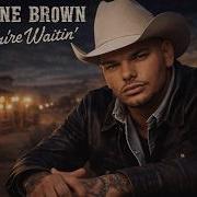 Kane Brown You Re Waitin