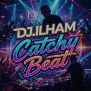 Dj Ilham Catchy Beat