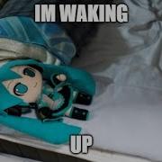 I M Waking Up Miku