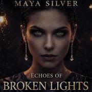 Maya Silver Echoes Of Broken Lidht
