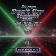 Savage Dont Cry Tonight 2026 Trance Remix By Steven Van Dom