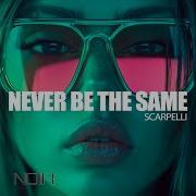 Scarpelli Never Be The Same