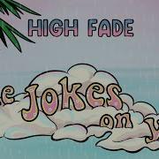 High Fade Jokes On You