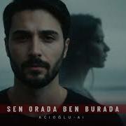 Acioglu Sen Orada Ben Burada