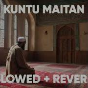 Kuntu Maitan Slowed