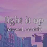 Light It Up Slowed