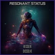 Resonant Status Resolve Dissolve