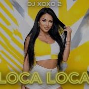 Loca Loca Dj Xoxo 2 Dance Music 2026