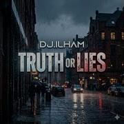 Truth Or Lies Dj Ilham