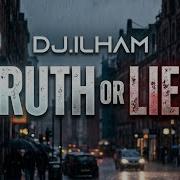 Dj Ilham Truth Or Lies