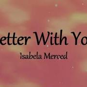 Better With You Isabela Merced