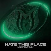 Michael Milov Hate This Place Extended Mix
