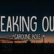 Caroline Kole Freaking Out