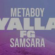 Yalla Fg Metaboy Samsara