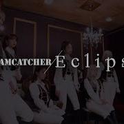 Dreamcatcher 드림캐쳐 Eclipse Mv
