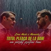 Totul Pleaca De La Bani Zeno Music Manuela