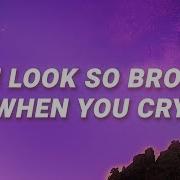 You Look So Broken When You Cry