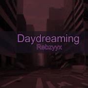 Daydreaming Rebzyyx