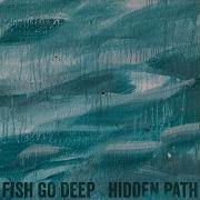 Hidden Path Fish Go Deep