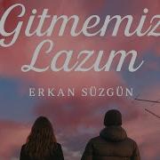 Gitmem Lazım От Erkan Süzgün