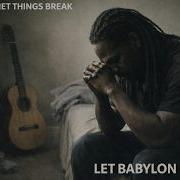 Let Babylon Burn Quiet Things Break