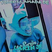 Videollamada De Larin Jr