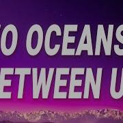 Two Ocean In Between Us