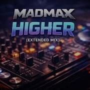 Madmax Higher