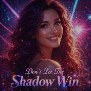Don T Let The Shadow Win
