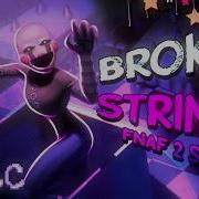 Fnaf 2 Song Broken Strings Dclcmusic