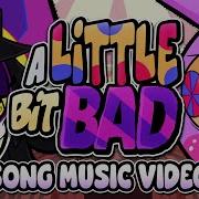 A Little Bit Bad