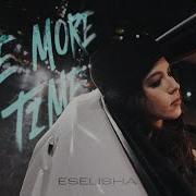 Eselisha One More Time