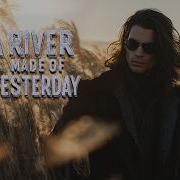 A River Made Of Yesterday