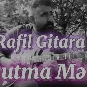 Rafil Gitara Unutma Məni