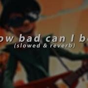 How Bad Can I Be Remix