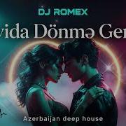 Dj Romex Əlvida Dönmə Geriyə Original Mix 2026