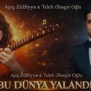 Asiq Zulfiyye Taleh Elesgeroglu Bu Dunya Yalandi Yeni 2026