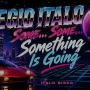 Legio Italo Some Some Something Is Going