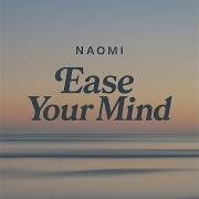 Ease Your Mind Naomi