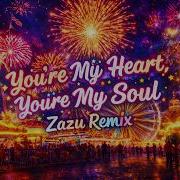 Youre My Heart Youre My Soul Zazu Remix
