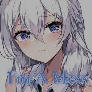 Nightcore I M A Mess