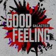 Galactixx Good Feeling