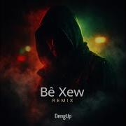 Bê Xew Remix