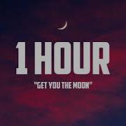 Get You The Moon 1 Hour