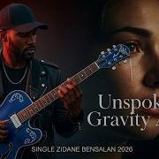 Zidane Bensalan Unspoken Gravity Ache